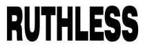 RUTHLESS RUTHLESS